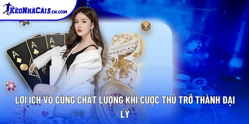 Lợi ích vô cùng chất lượng khi cược thủ trở thành đại lý Lợi ích vô cùng chất lượng khi cược thủ trở thành đại lý
