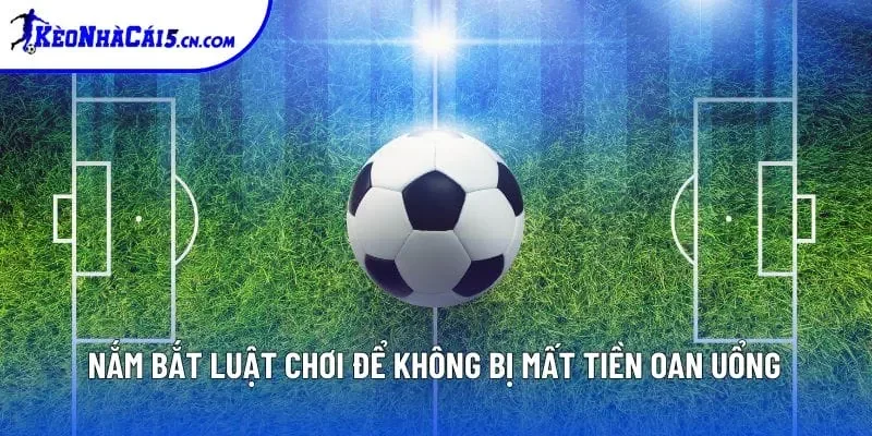 Nắm bắt luật chơi để không bị mất tiền oan uổng Nắm bắt luật chơi để không bị mất tiền oan uổng