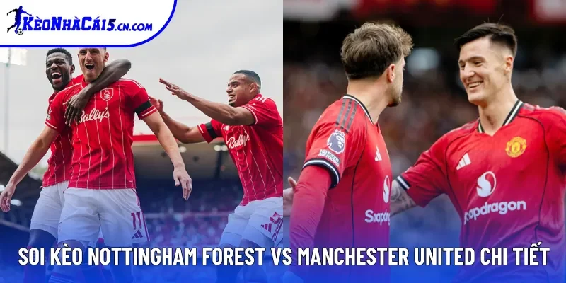 Soi kèo Nottingham Forest vs Manchester United chi tiết